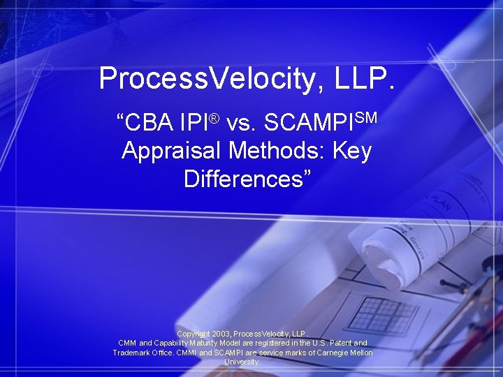 Process. Velocity, LLP. “CBA IPI® vs. SCAMPISM Appraisal Methods: Key Differences” Copyright 2003, Process.