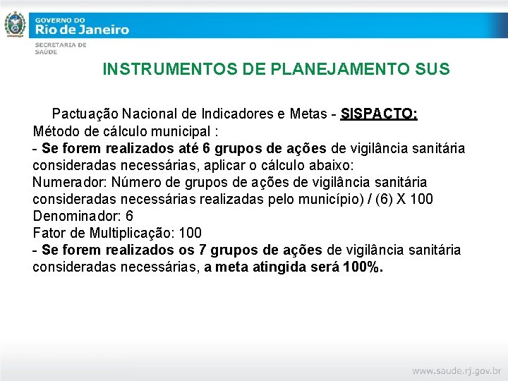 INSTRUMENTOS DE PLANEJAMENTO SUS Pactuação Nacional de Indicadores e Metas - SISPACTO: Método de