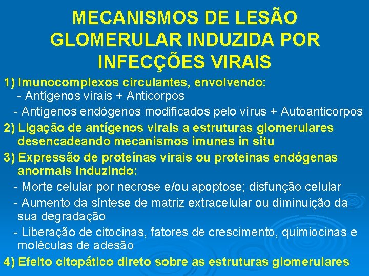 MECANISMOS DE LESÃO GLOMERULAR INDUZIDA POR INFECÇÕES VIRAIS 1) Imunocomplexos circulantes, envolvendo: - Antígenos