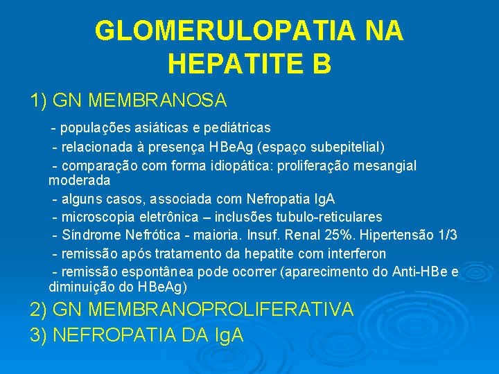 GLOMERULOPATIA NA HEPATITE B 1) GN MEMBRANOSA - populações asiáticas e pediátricas - relacionada