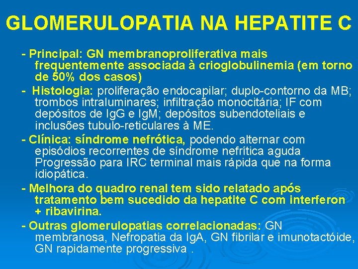 GLOMERULOPATIA NA HEPATITE C - Principal: GN membranoproliferativa mais frequentemente associada à crioglobulinemia (em