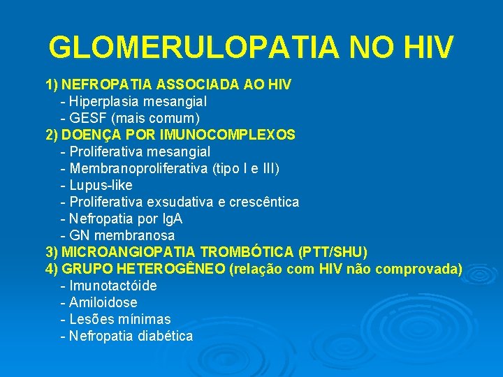 GLOMERULOPATIA NO HIV 1) NEFROPATIA ASSOCIADA AO HIV - Hiperplasia mesangial - GESF (mais