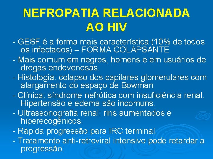 NEFROPATIA RELACIONADA AO HIV - GESF é a forma mais característica (10% de todos