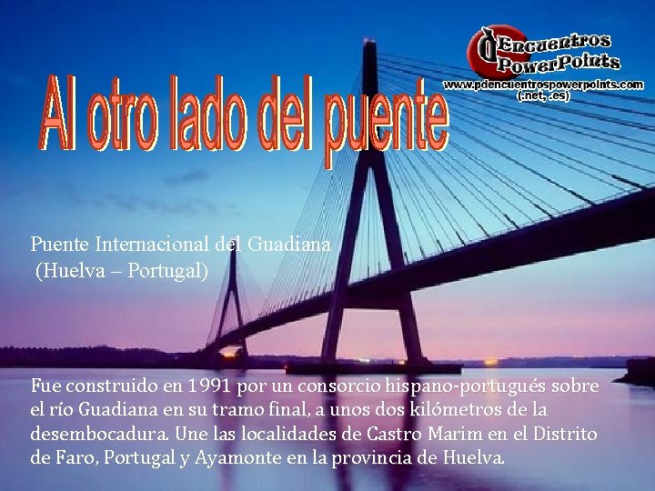 Puente Internacional del Guadiana (Huelva – Portugal) Fue construido en 1991 por un consorcio