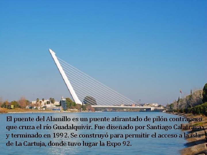 Puente del Alamillo (Sevilla, Andalucía) El puente del Alamillo es un puente atirantado de