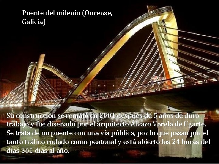 Puente del milenio (Ourense, Galicia) Su construcción se remató en 2001 después de 5