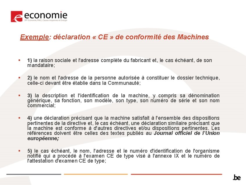 Exemple: déclaration « CE » de conformité des Machines § 1) la raison sociale