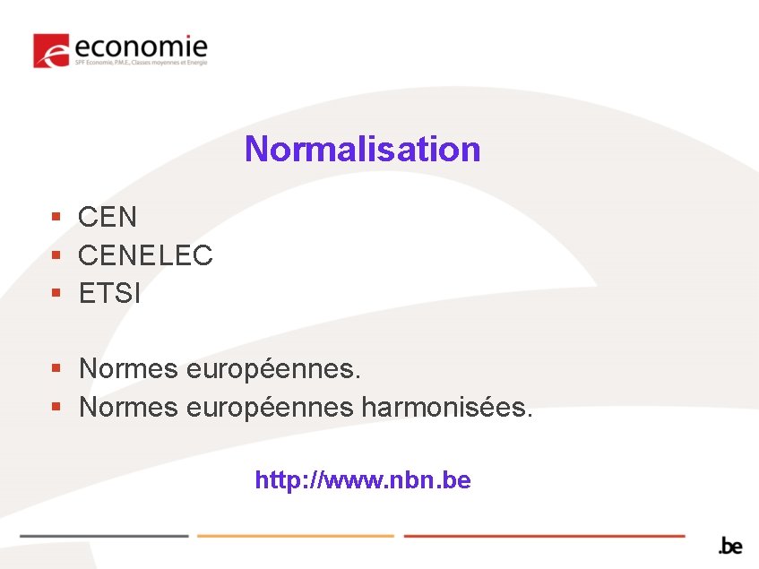 Normalisation § CENELEC § ETSI § Normes européennes harmonisées. http: //www. nbn. be 