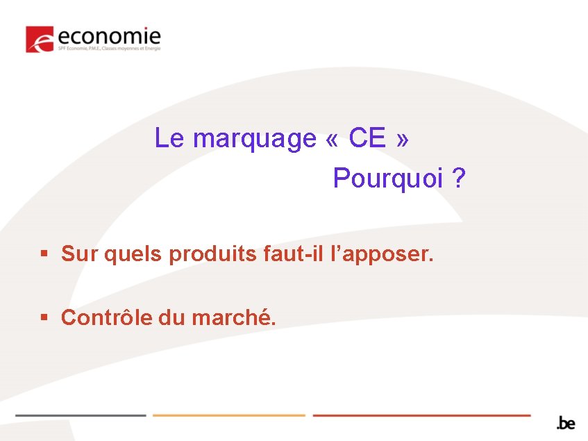 Le marquage « CE » Pourquoi ? § Sur quels produits faut-il l’apposer. § Le marquage « CE » Pourquoi ? § Sur quels produits faut-il l’apposer. §