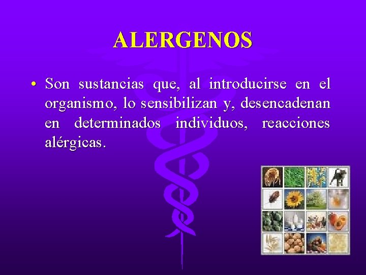 ALERGENOS • Son sustancias que, al introducirse en el organismo, lo sensibilizan y, desencadenan