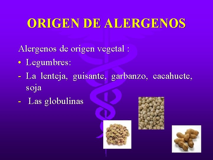 ORIGEN DE ALERGENOS Alergenos de origen vegetal : • Legumbres: - La lenteja, guisante,