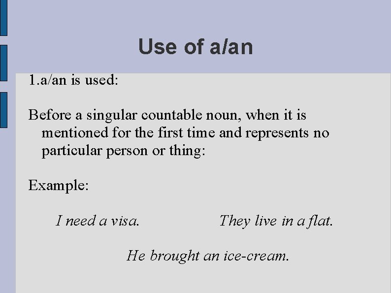 Use of a/an 1. a/an is used: Before a singular countable noun, when it