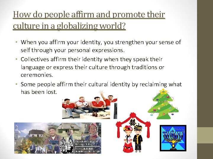 How do people affirm and promote their culture in a globalizing world? • When