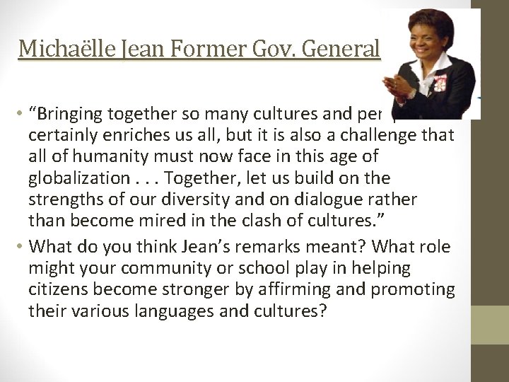 Michaëlle Jean Former Gov. General • “Bringing together so many cultures and perspectives certainly