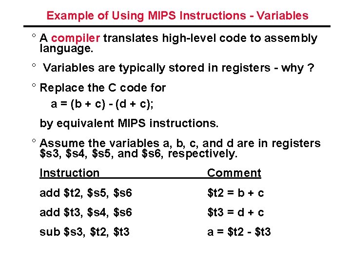 Example of Using MIPS Instructions - Variables ° A compiler translates high-level code to