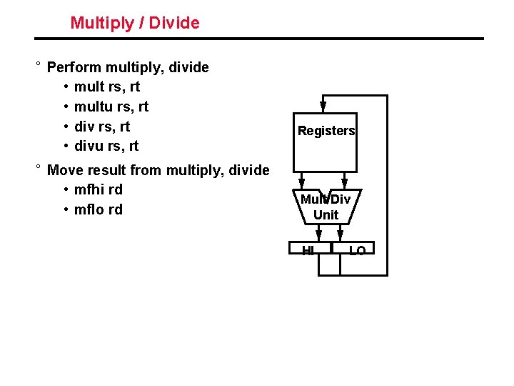 Multiply / Divide ° Perform multiply, divide • mult rs, rt • multu rs,