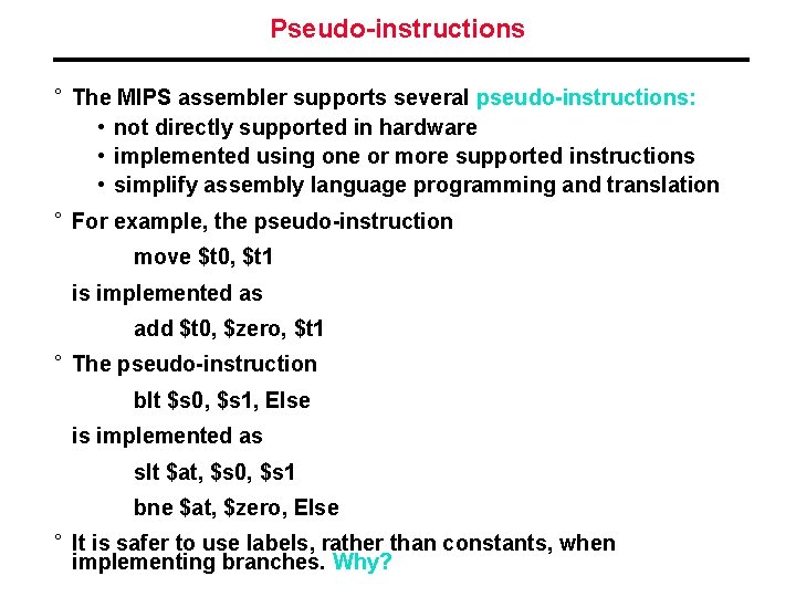 Pseudo-instructions ° The MIPS assembler supports several pseudo-instructions: • not directly supported in hardware