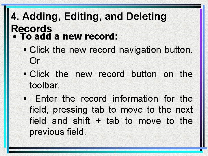 4. Adding, Editing, and Deleting Records • To add a new record: § Click