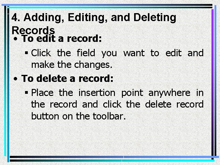 4. Adding, Editing, and Deleting Records • To edit a record: § Click the