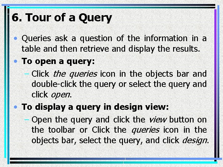 6. Tour of a Query • Queries ask a question of the information in