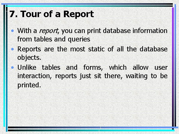 7. Tour of a Report • With a report, you can print database information