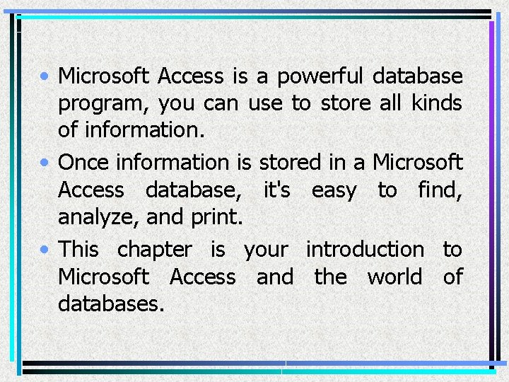  • Microsoft Access is a powerful database program, you can use to store