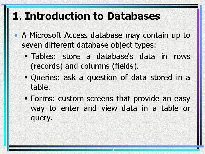 1. Introduction to Databases • A Microsoft Access database may contain up to seven