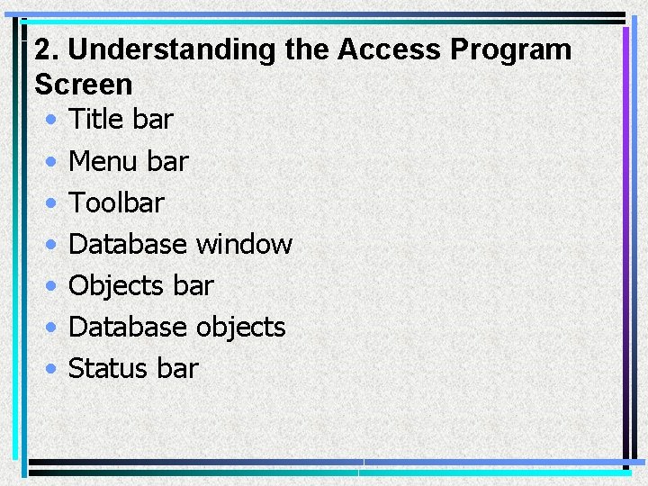 2. Understanding the Access Program Screen • Title bar • Menu bar • Toolbar