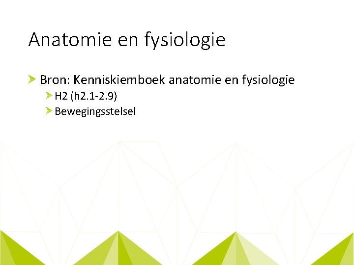 Anatomie en fysiologie Bron: Kenniskiemboek anatomie en fysiologie H 2 (h 2. 1 -2.