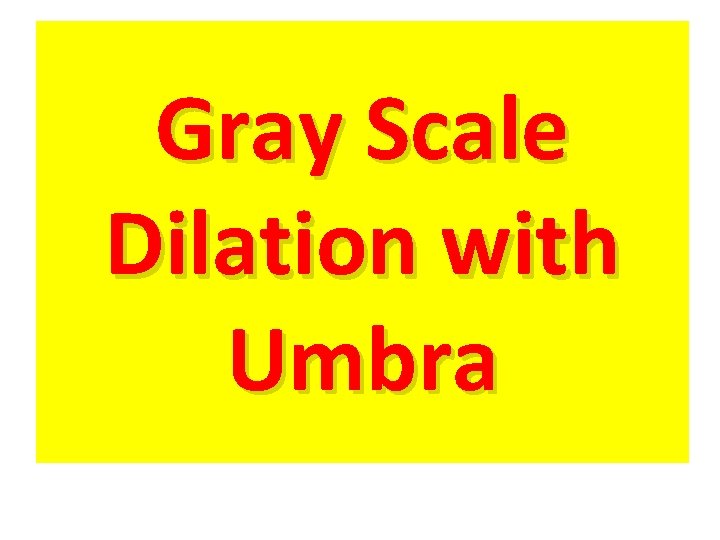 Gray Scale Dilation with Umbra 