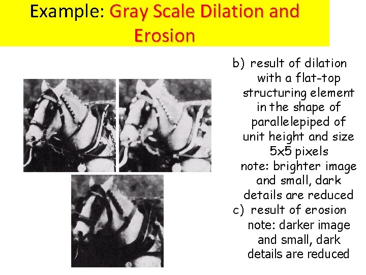 Example: Gray Scale Dilation and Erosion b) result of dilation with a flat-top structuring