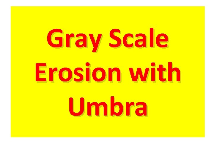 Gray Scale Erosion with Umbra 