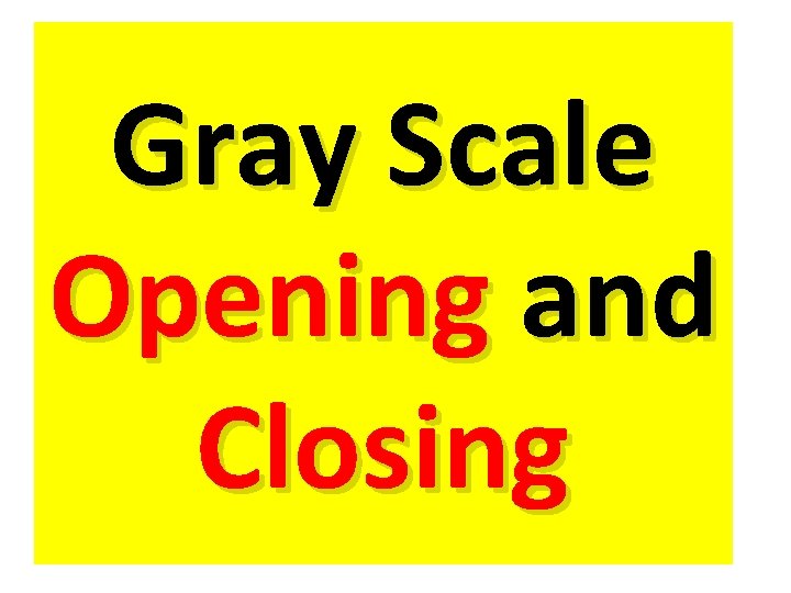 Gray Scale Opening and Closing 