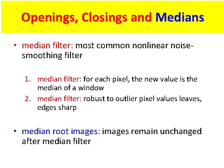 Openings, Closings and Medians • median filter: most common nonlinear noisesmoothing filter 1. median
