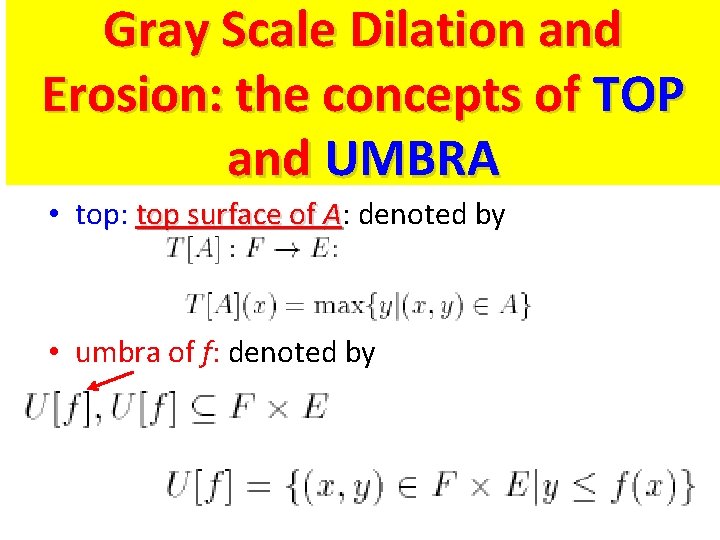 Gray Scale Dilation and Erosion: the concepts of TOP and UMBRA • top: top