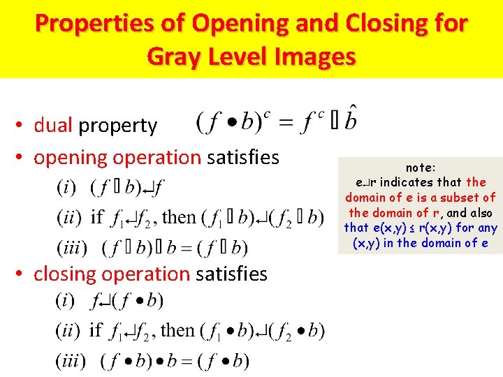 Properties of Opening and Closing for Gray Level Images • dual property • opening