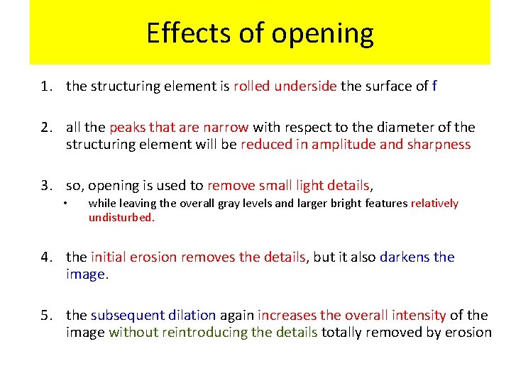Effects of opening 1. the structuring element is rolled underside the surface of f
