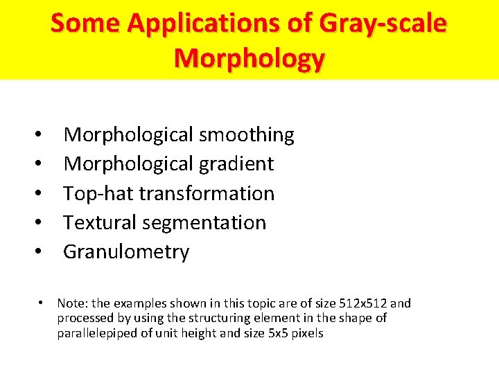 Some Applications of Gray-scale Morphology • • • Morphological smoothing Morphological gradient Top-hat transformation