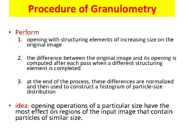 Procedure of Granulometry • Perform 1. opening with structuring elements of increasing size on