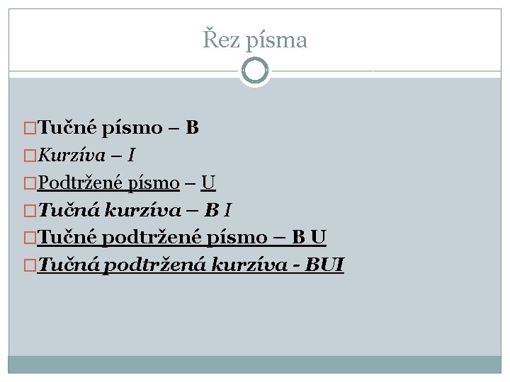 Řez písma �Tučné písmo – B �Kurzíva – I �Podtržené písmo – U �Tučná