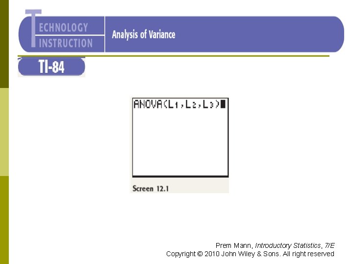 TI-84 Prem Mann, Introductory Statistics, 7/E Copyright © 2010 John Wiley & Sons. All