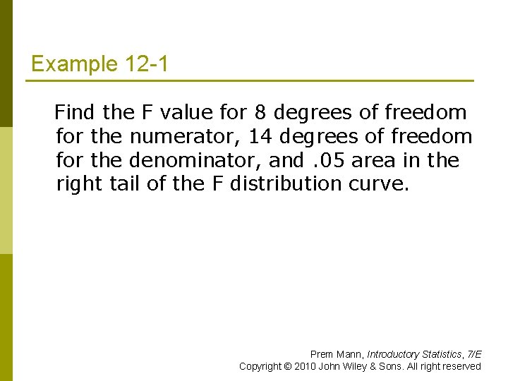 Example 12 -1 Find the F value for 8 degrees of freedom for the