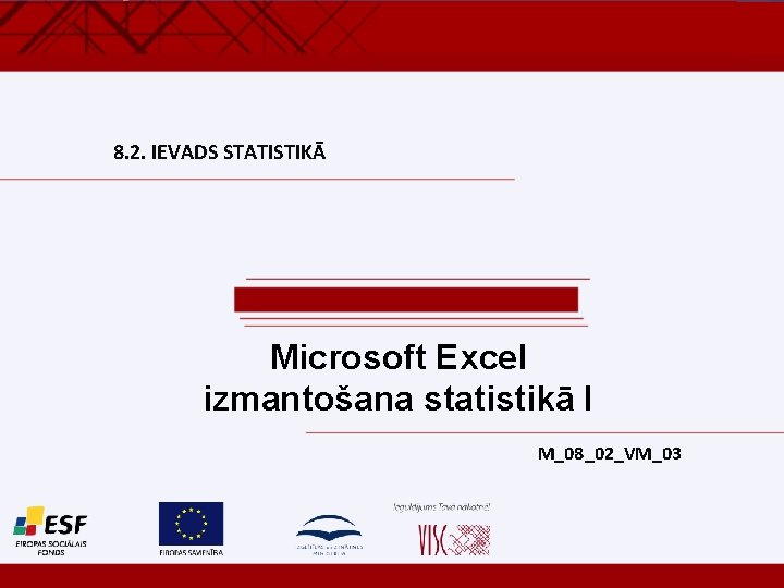 8. 2. IEVADS STATISTIKĀ Microsoft Excel izmantošana statistikā I M_08_02_VM_03 