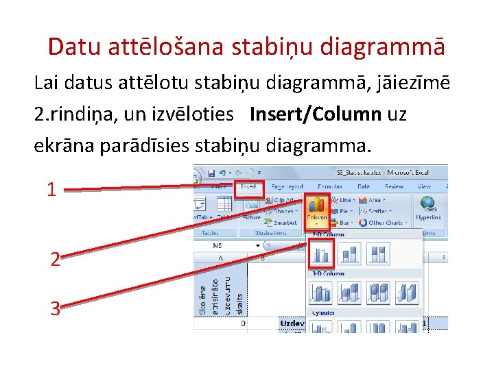 Datu attēlošana stabiņu diagrammā Lai datus attēlotu stabiņu diagrammā, jāiezīmē 2. rindiņa, un izvēloties