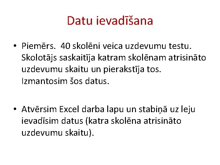 Datu ievadīšana • Piemērs. 40 skolēni veica uzdevumu testu. Skolotājs saskaitīja katram skolēnam atrisināto