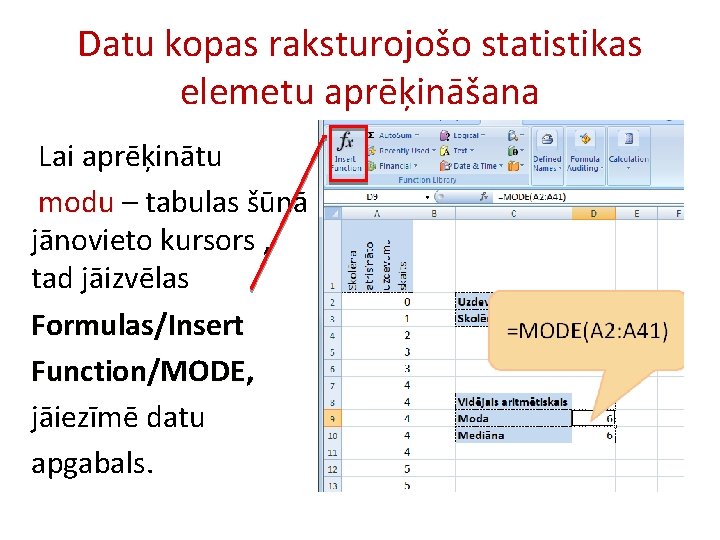 Datu kopas raksturojošo statistikas elemetu aprēķināšana Lai aprēķinātu modu – tabulas šūnā jānovieto kursors