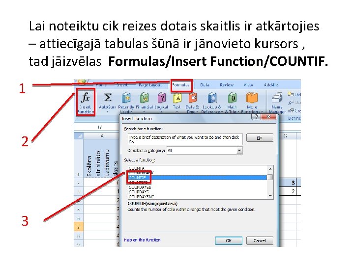 Lai noteiktu cik reizes dotais skaitlis ir atkārtojies – attiecīgajā tabulas šūnā ir jānovieto