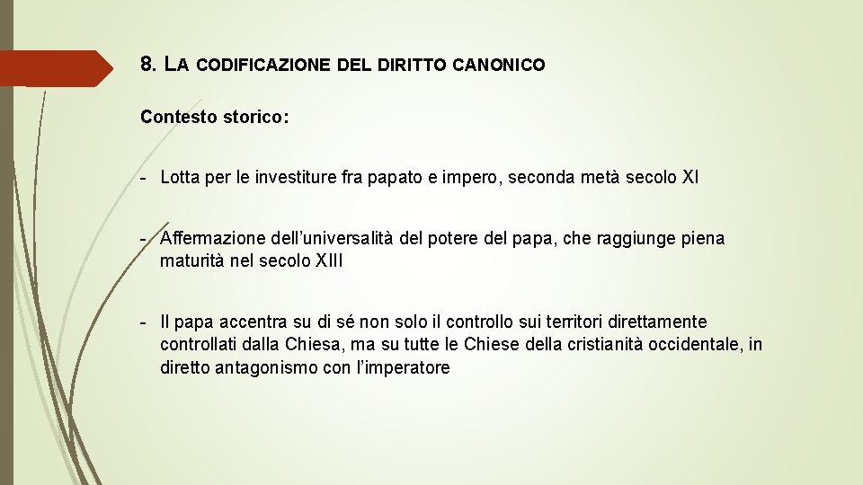 8. LA CODIFICAZIONE DEL DIRITTO CANONICO Contesto storico: - Lotta per le investiture fra