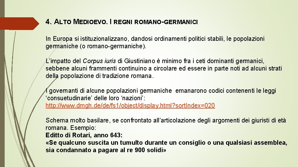 4. ALTO MEDIOEVO. I REGNI ROMANO-GERMANICI In Europa si istituzionalizzano, dandosi ordinamenti politici stabili,