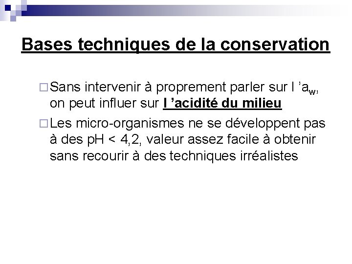 Bases techniques de la conservation ¨ Sans intervenir à proprement parler sur l ’aw,